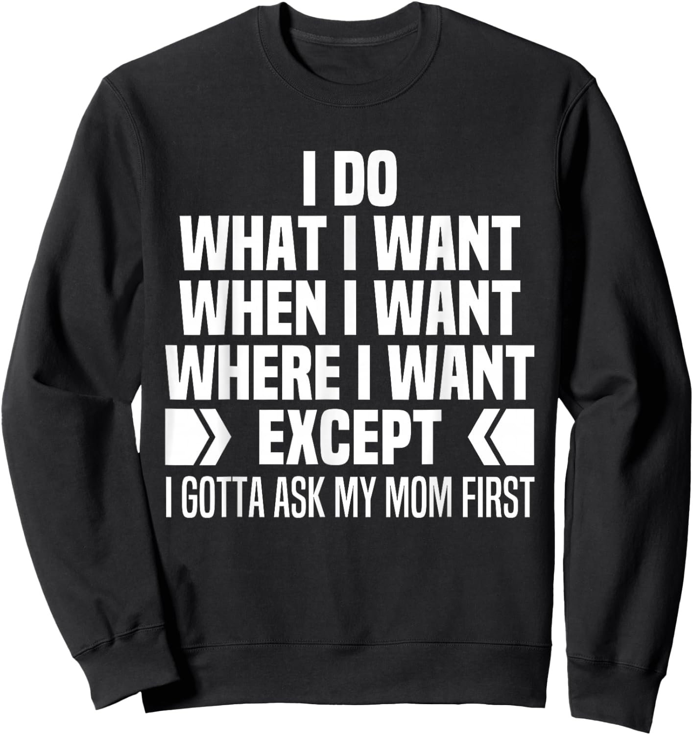 I Do What When Where I Want Except I Gotta Ask My Mom First Sweatshirt - Sweatshirt | Black