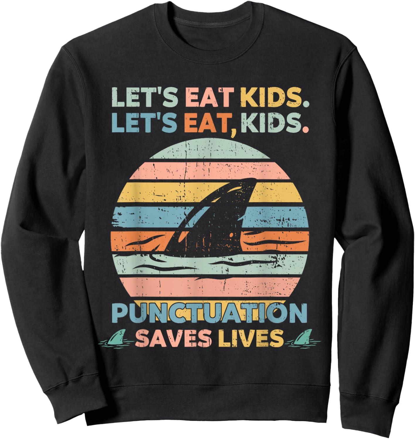 Let's Eat Kids Punctuation Saves Lives Funny Grammar Shark Sweatshirt - Sweatshirt | Black