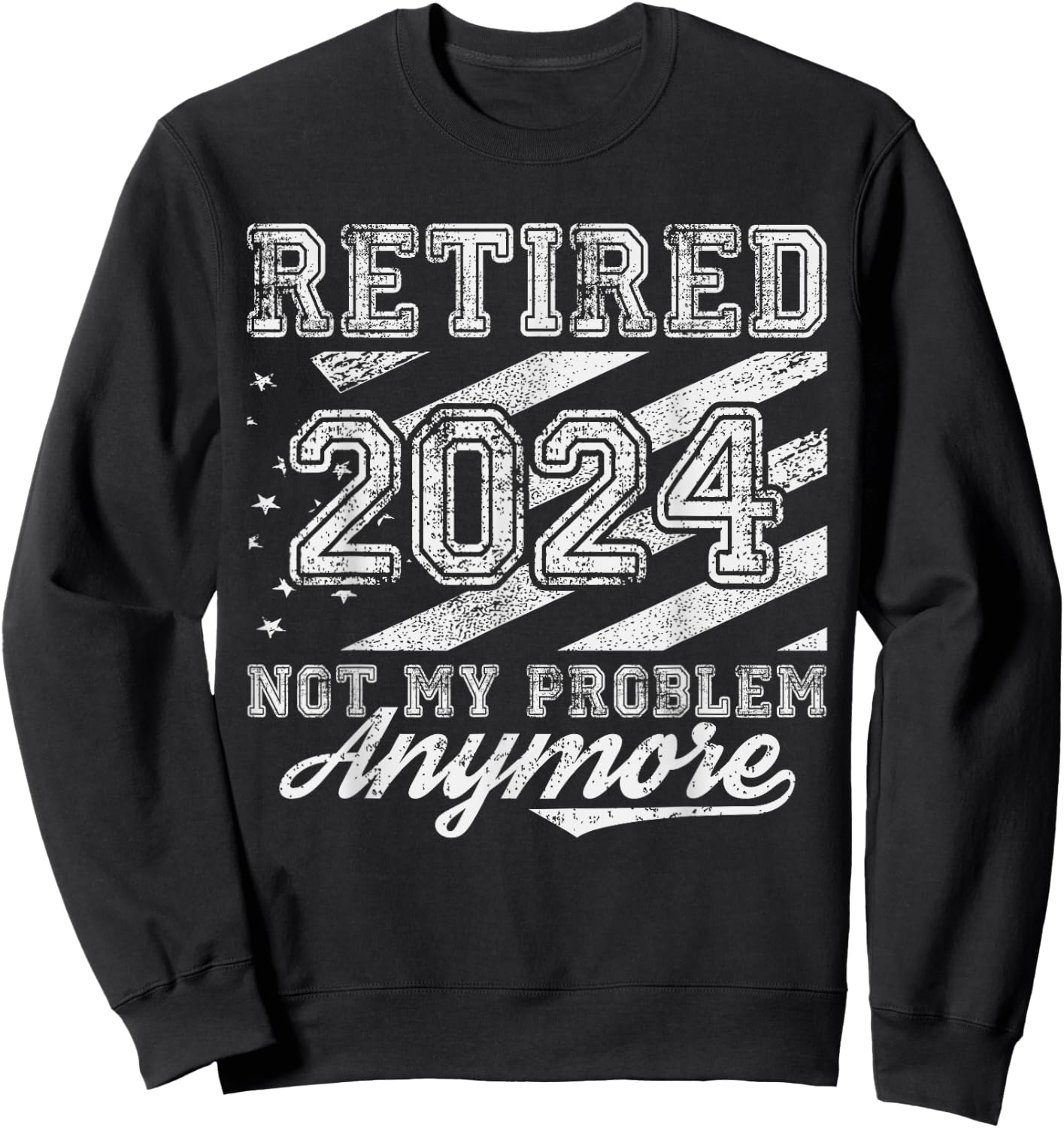 Vintage Retired 2024 Not My Problem Anymore American Flag Men Sweatshirt - Sweatshirt | Black