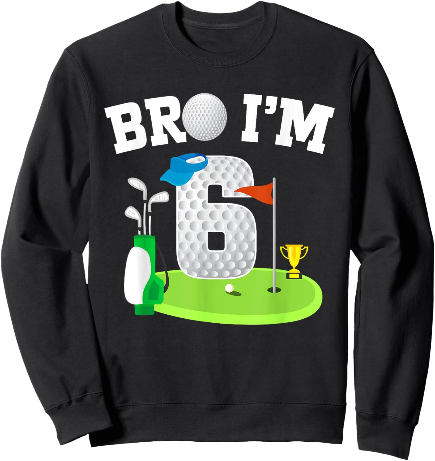 Bro I'm 6 Year Old Golf Theme 6th Birthday Golf Golfer Sweatshirt - Sweatshirt | Black