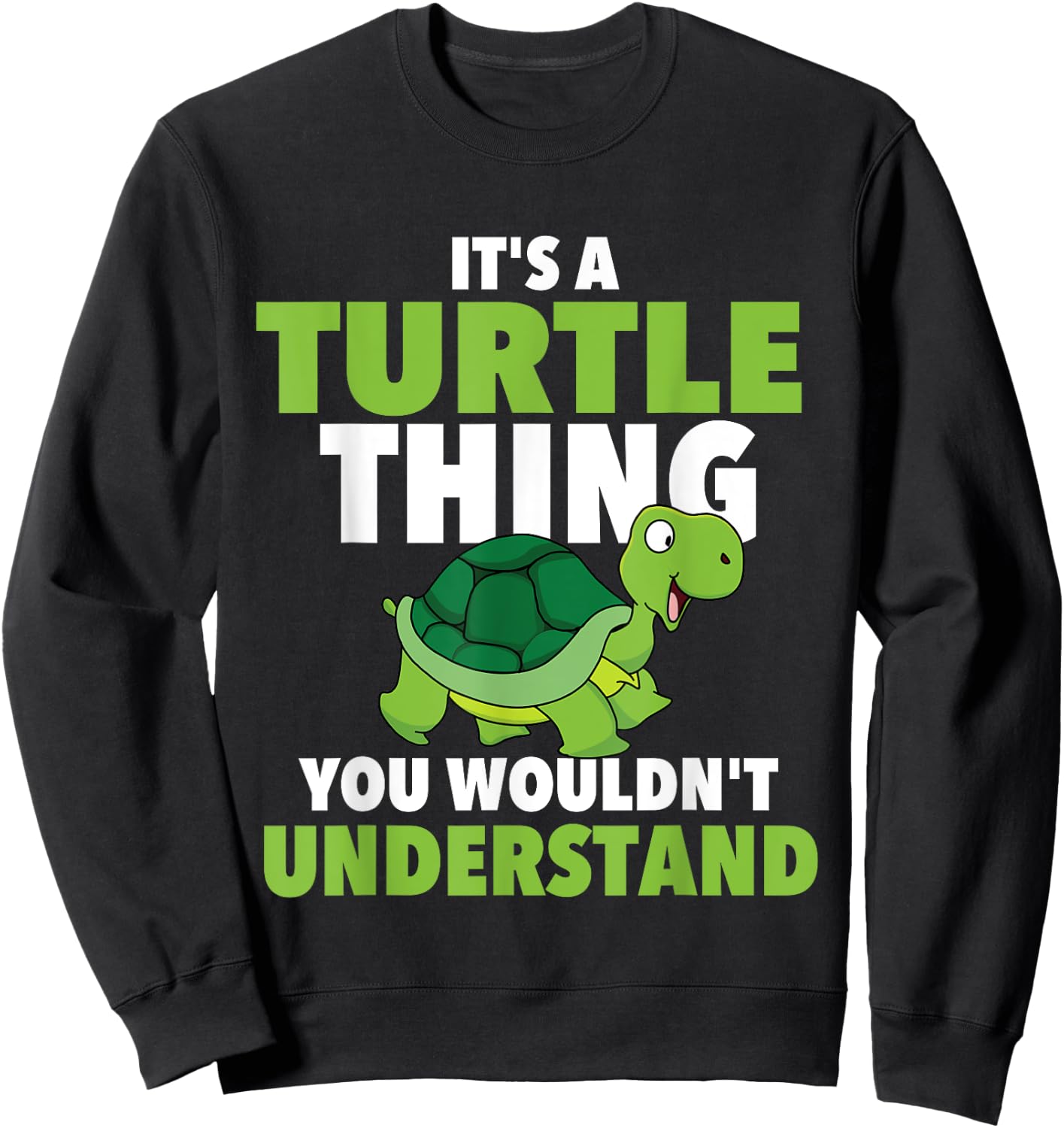 It's A Turtle Thing You Wouldn't Understand - Cute Tortoise Sweatshirt - Sweatshirt | Black
