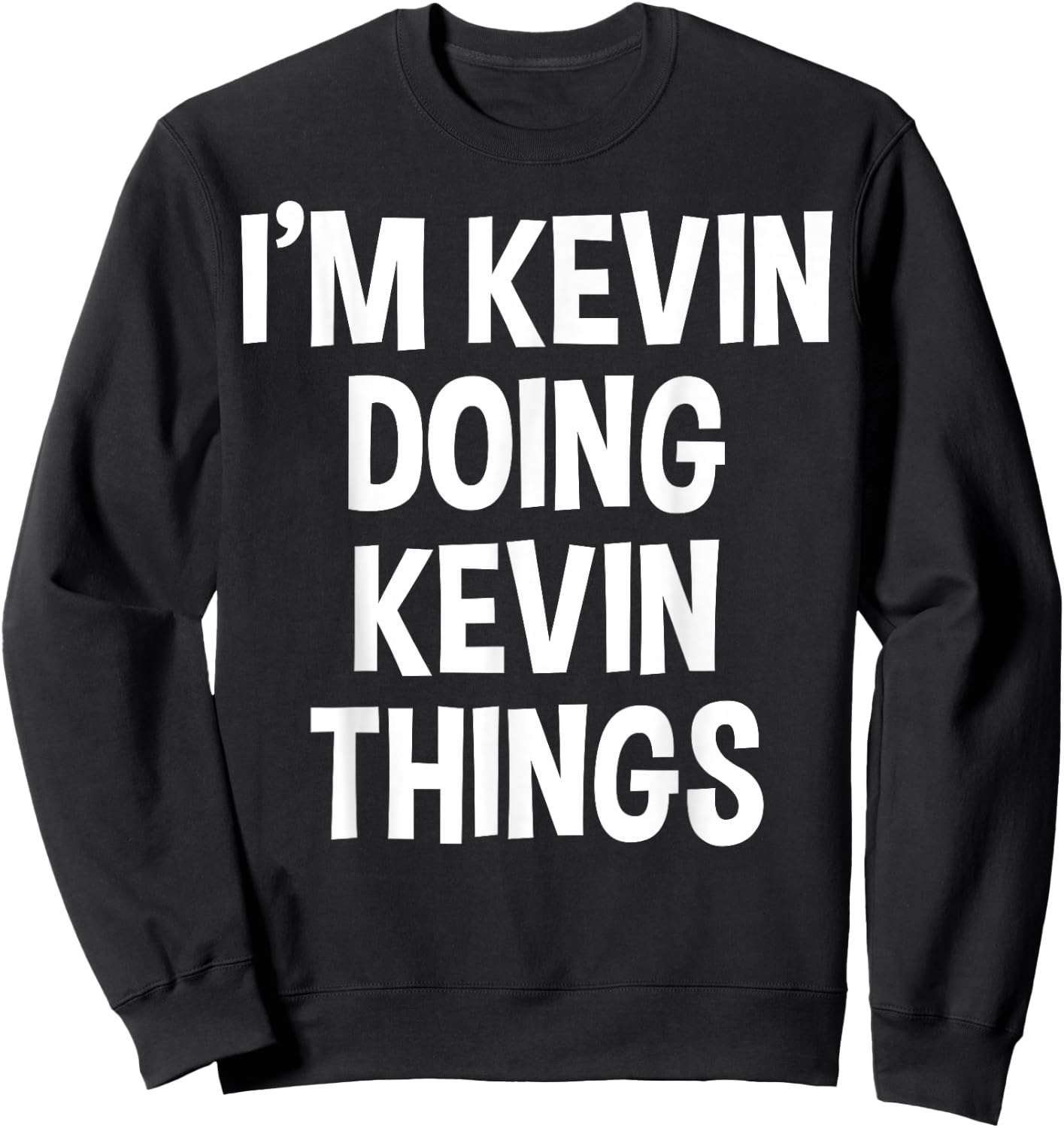 I'm Kevin Doing Kevin Things Funny Saying Sweatshirt - Sweatshirt | Black