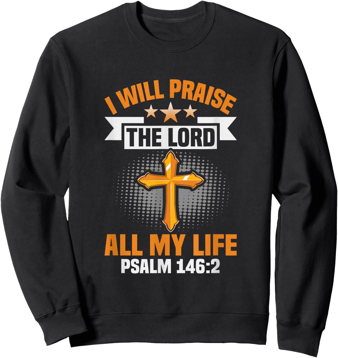 Christ I will praise the lord all my life Christian Sweatshirt - Sweatshirt | Black