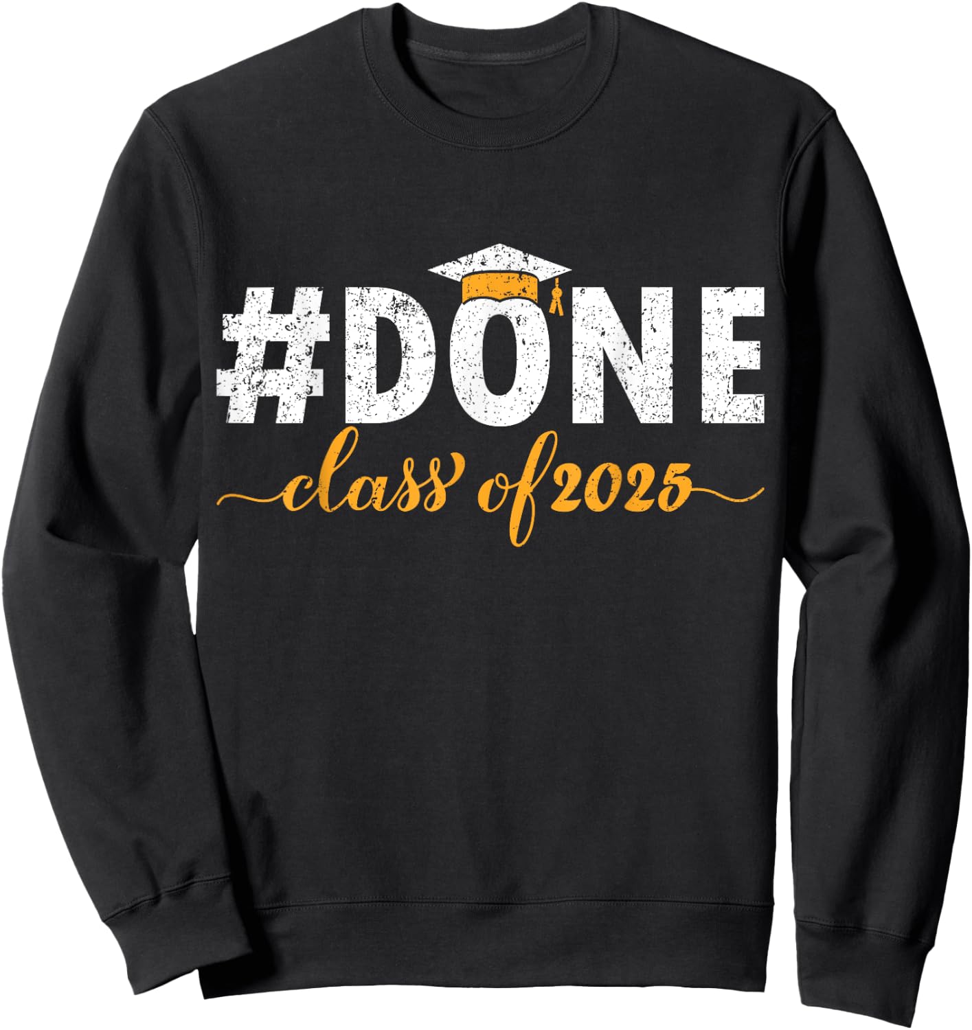 DONE Class Of 2025 Graduate Funny 2025 Graduation Seniors Sweatshirt - Sweatshirt | Black