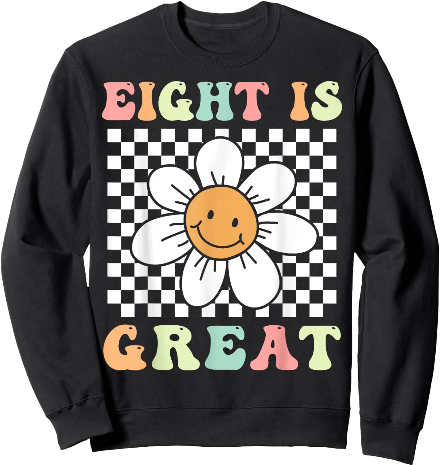 Eight Is Great Cute Groovy 8th Birthday Party Daisy Flower , Small, Black Sweatshirt - Sweatshirt | Black