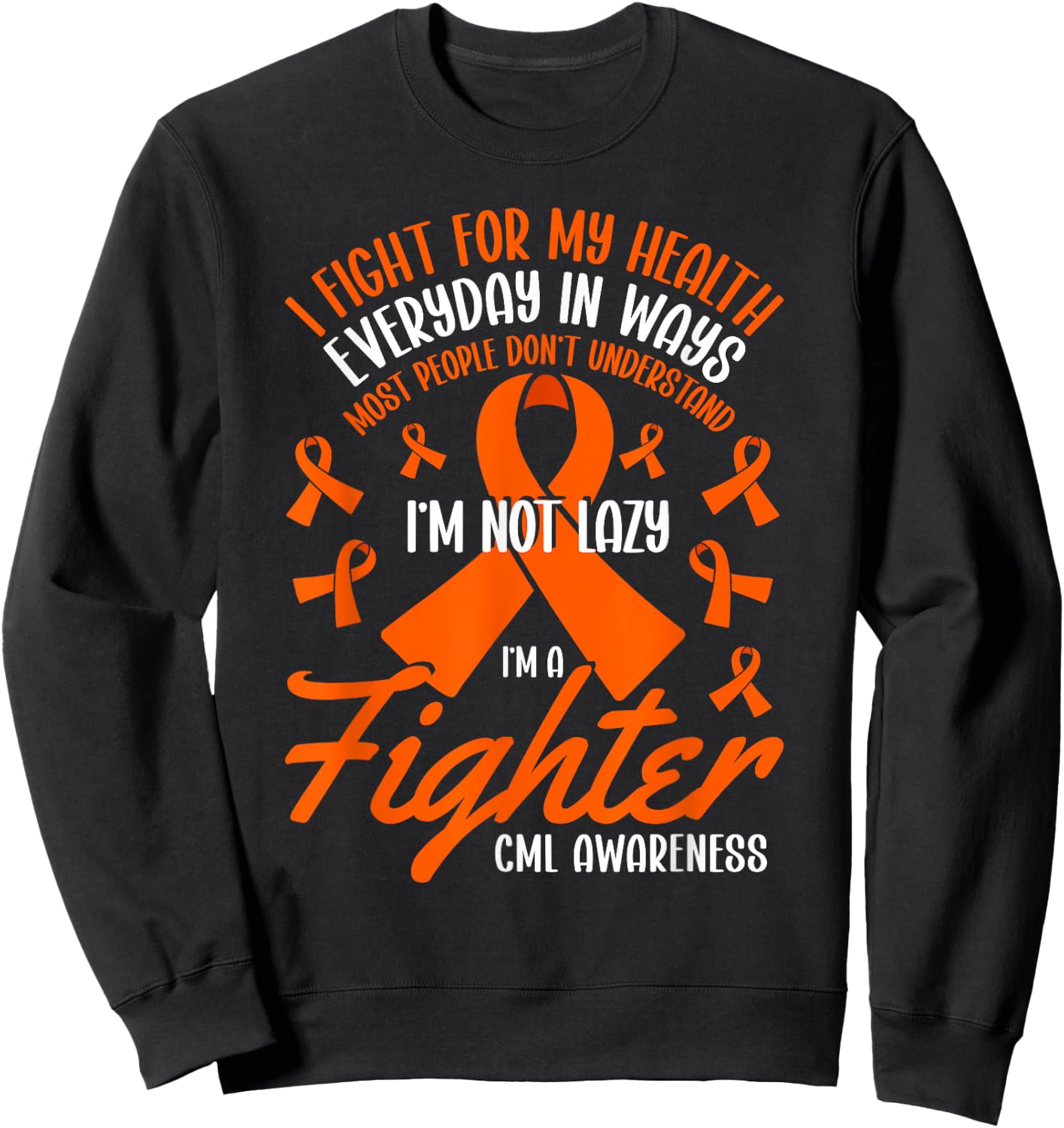 I Fight For My Health CML Awareness Chronic Myeloid Leukemia Sweatshirt - Sweatshirt | Black
