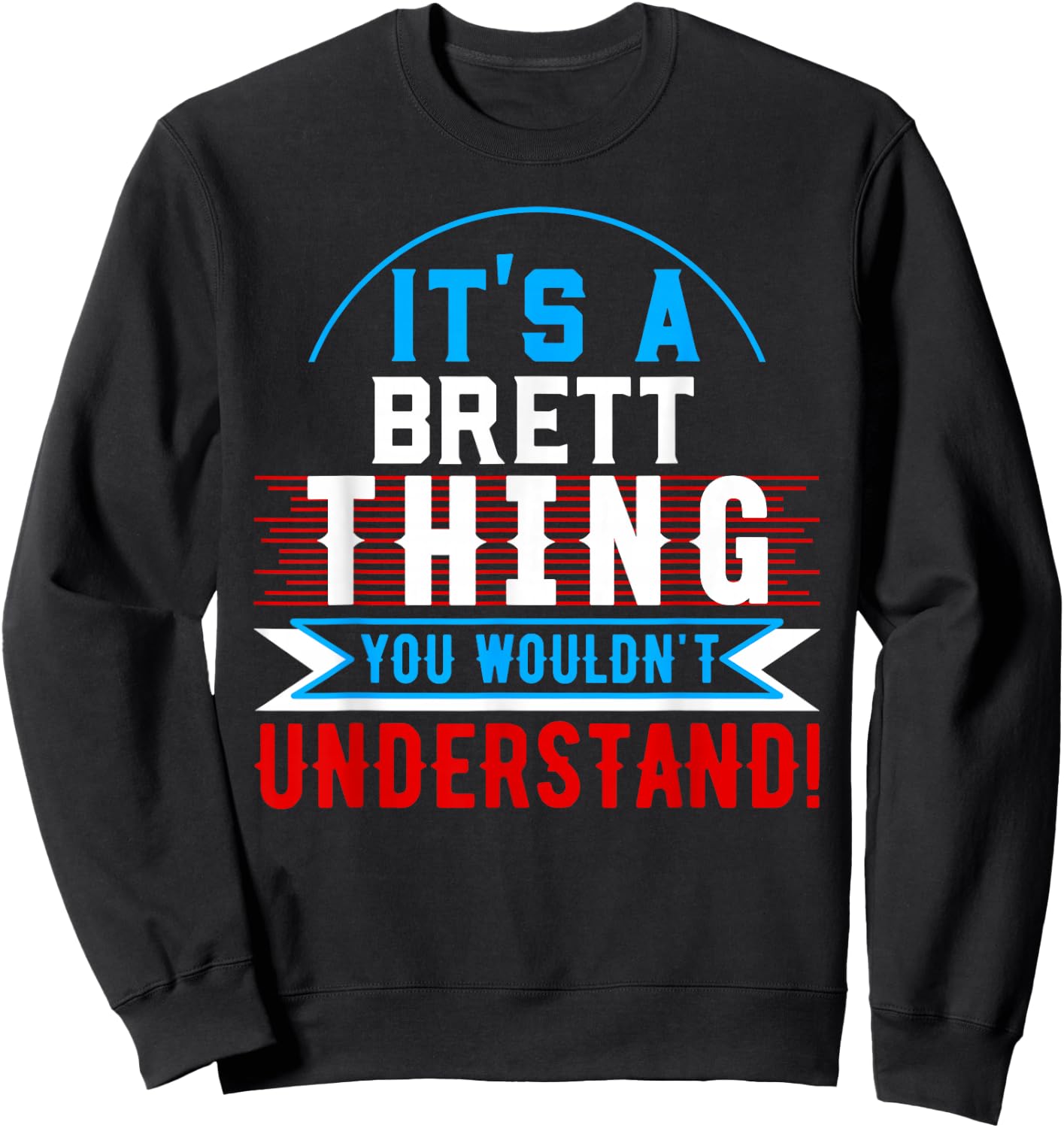 It's A BRETT Thing You Wouldn't Understand BRETT Sweatshirt - Sweatshirt | Black