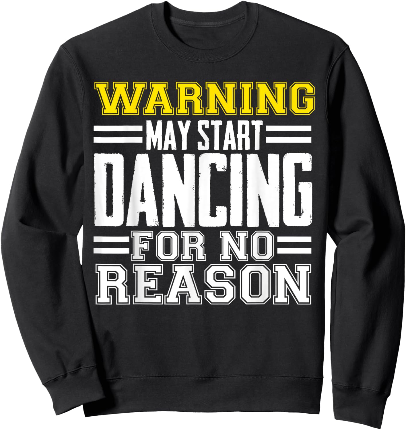 Warning May Start Dancing For No Reason Funny Dancer Caution Sweatshirt - Sweatshirt | Black