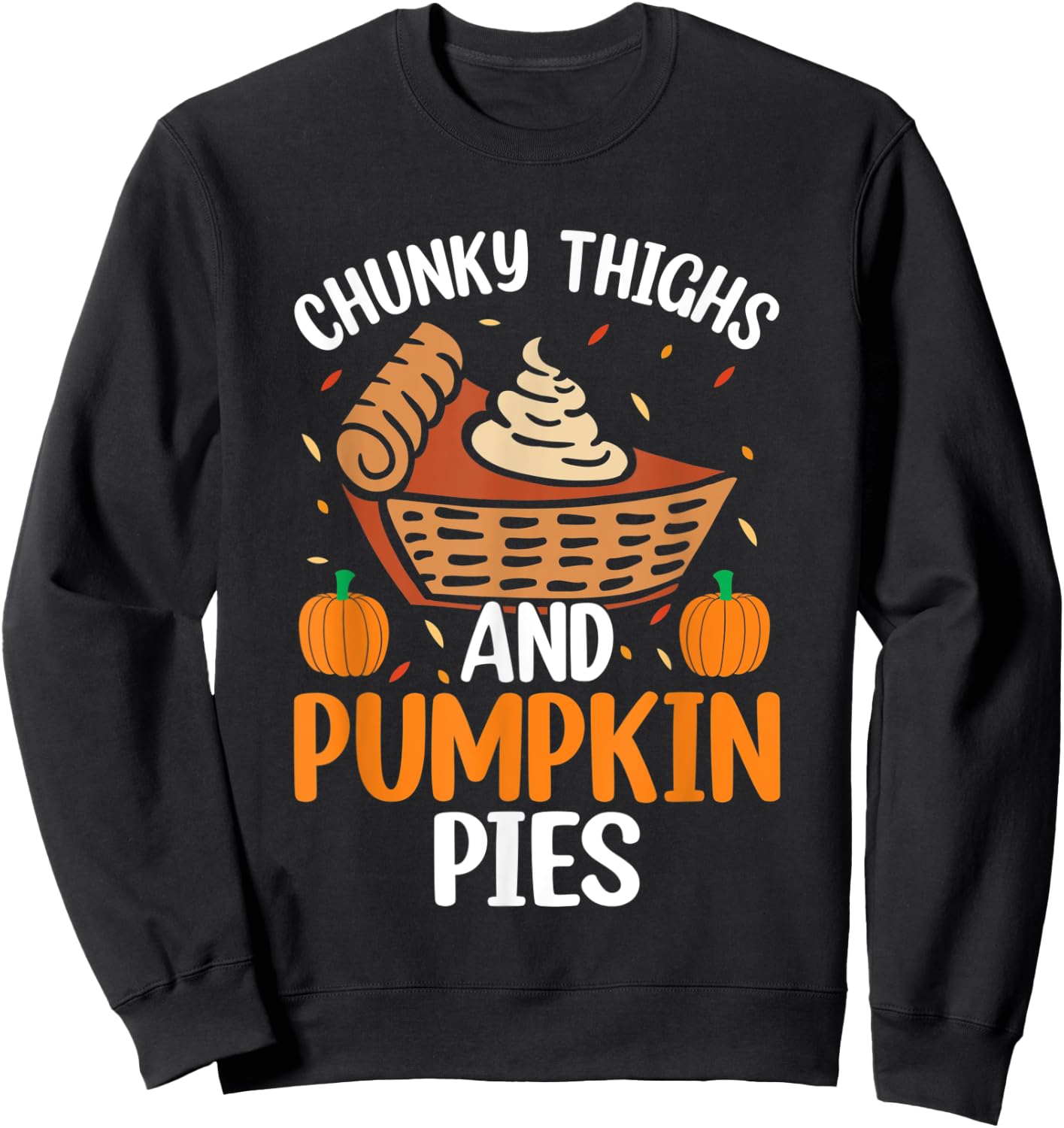 Chunky Thighs And Pumpkin Pies Funny Thanksgiving Food Sweatshirt - Sweatshirt | Black