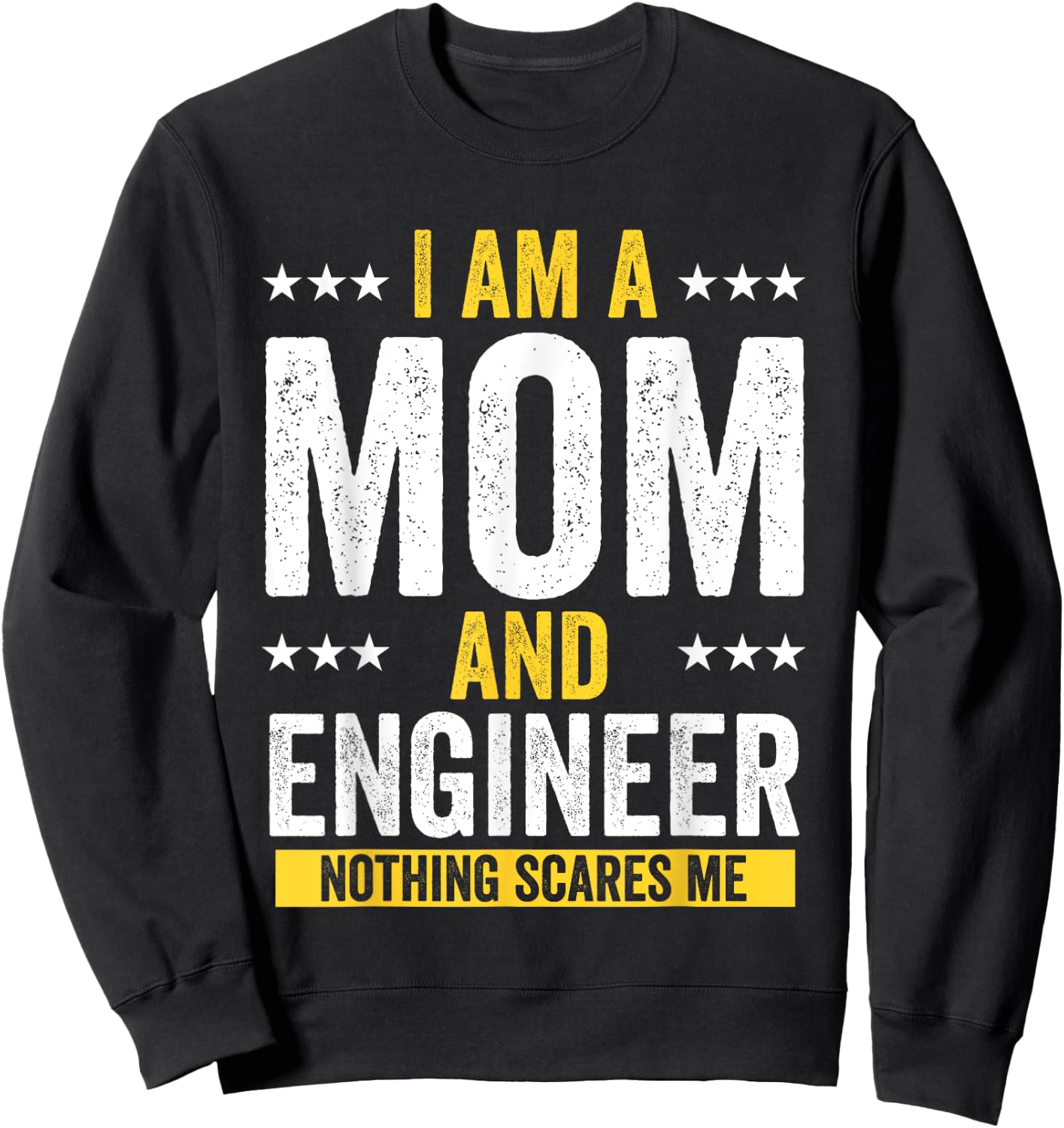 Mom Birthday Gifts I Am A Mom And Engineer Nothing Scares Me Sweatshirt - Sweatshirt | Black