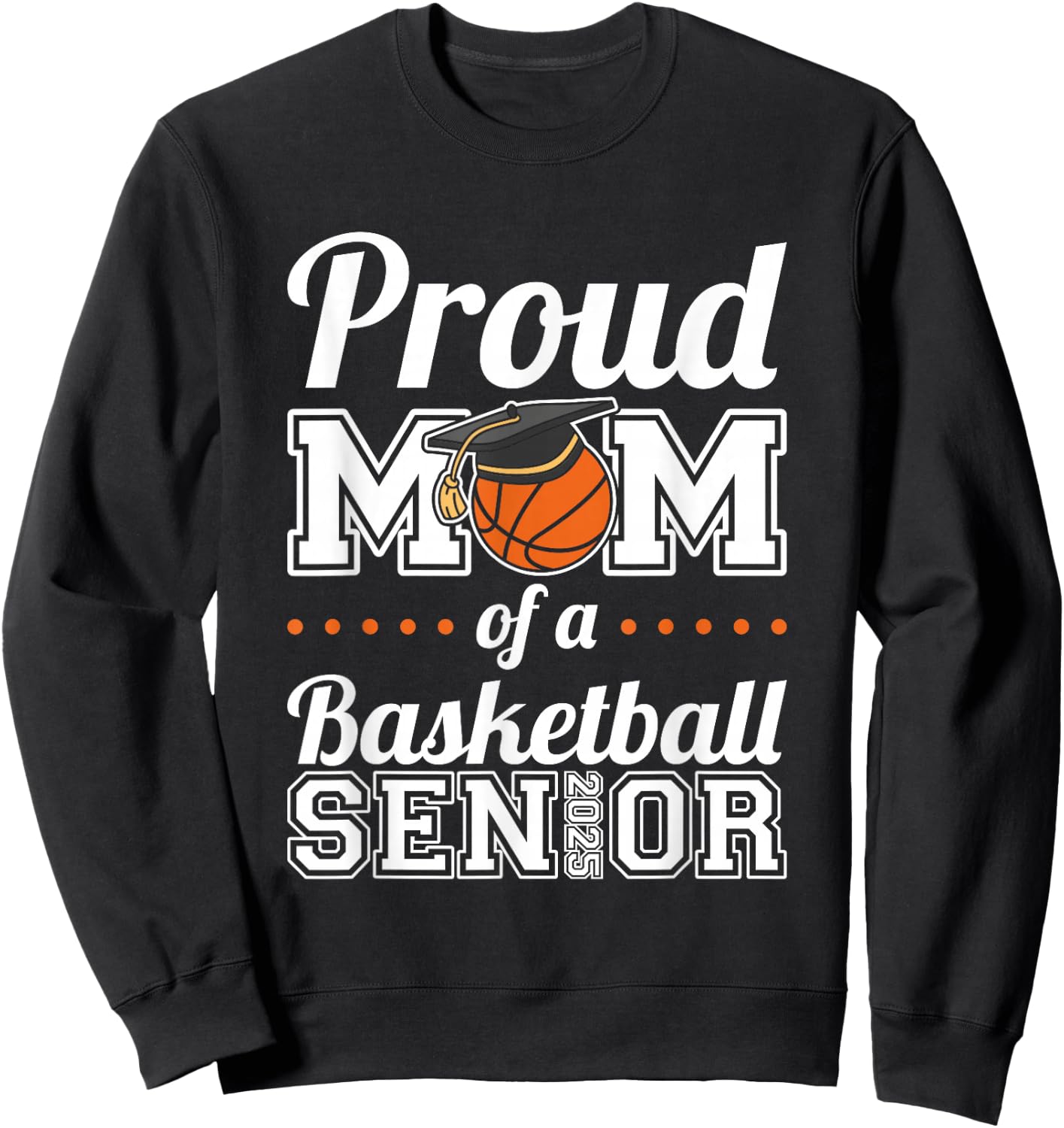 Proud Mom Of A Basketball Senior 2025 Sweatshirt - Sweatshirt | Black