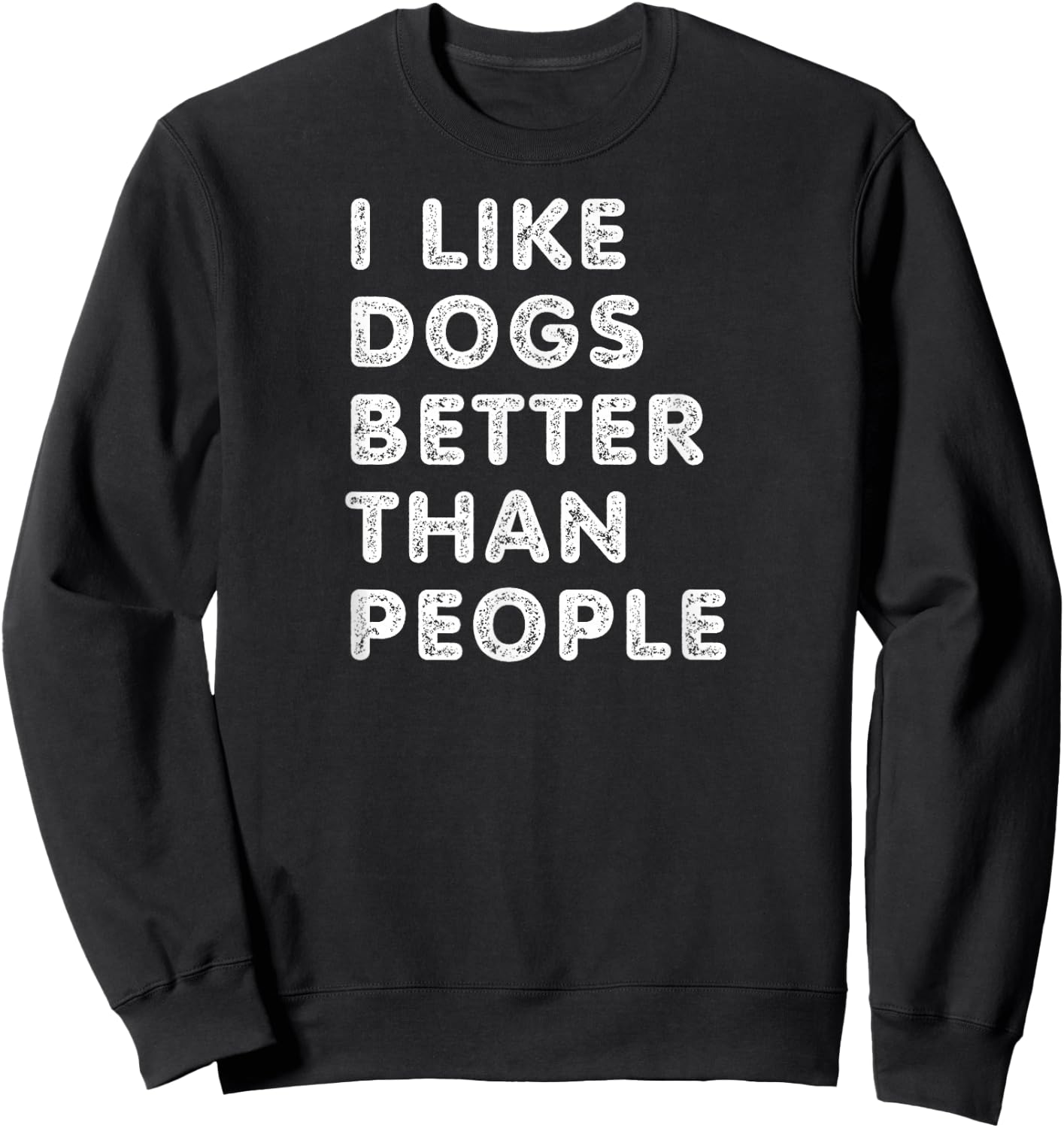 I Like Dogs Better Than People - Funny Design for Dog Lovers Sweatshirt - Sweatshirt | Black