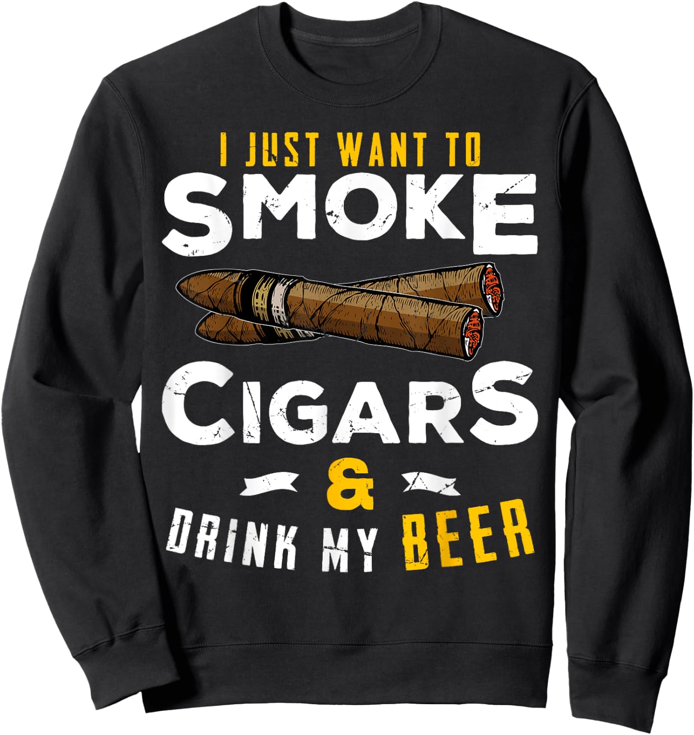 I Just Want To Smoke Cigars and Drink My Beer Smoker Party Sweatshirt - Sweatshirt | Black