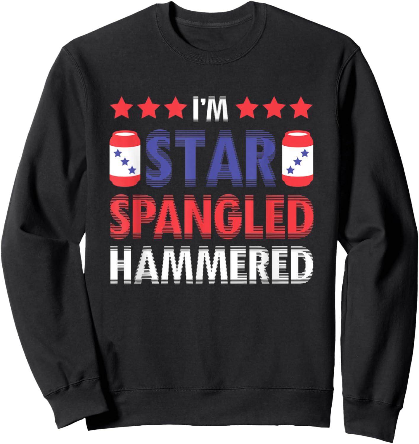 I'm Star Spangled Hammered Funny 4th of July Women Kids Men Sweatshirt - Sweatshirt | Black