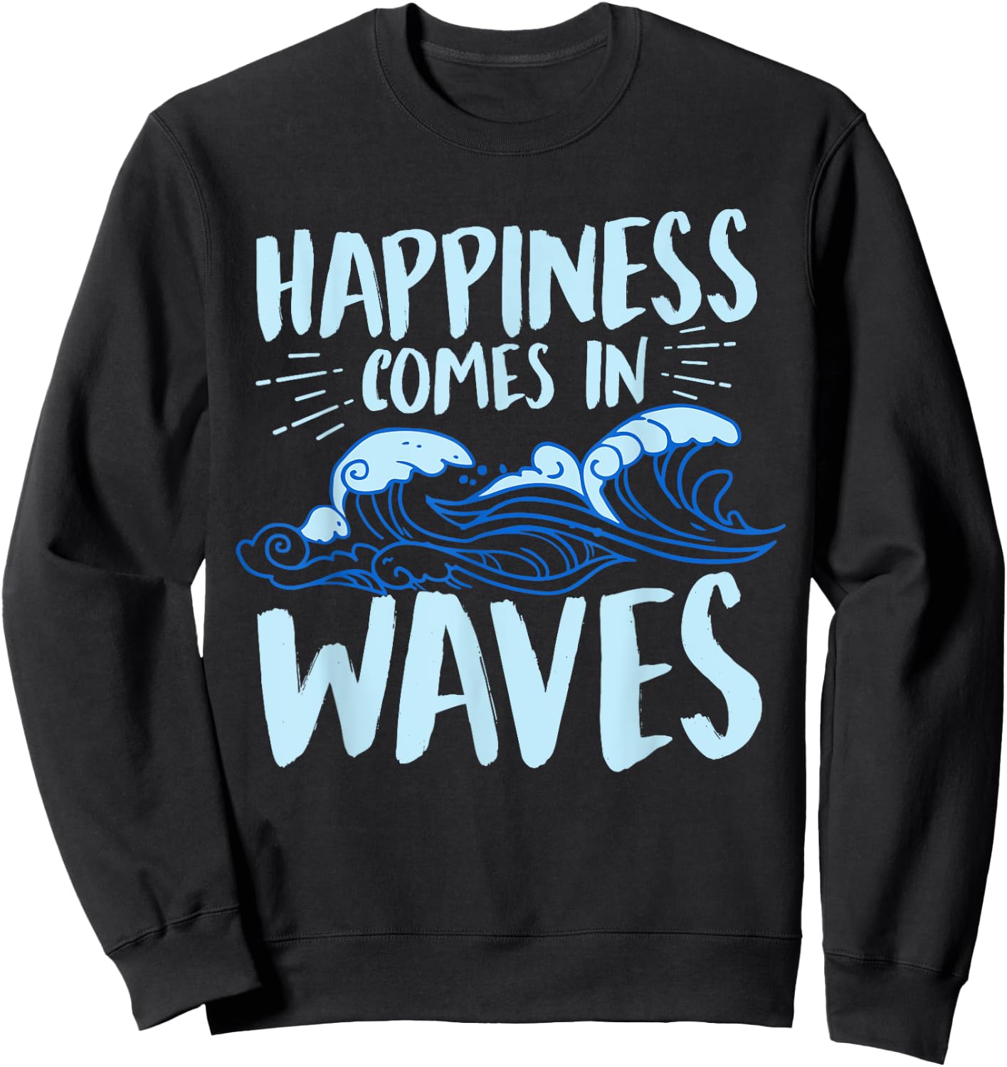 Happiness Comes In Waves Funny Ocean For Beach Lover Sweatshirt - Sweatshirt | Black