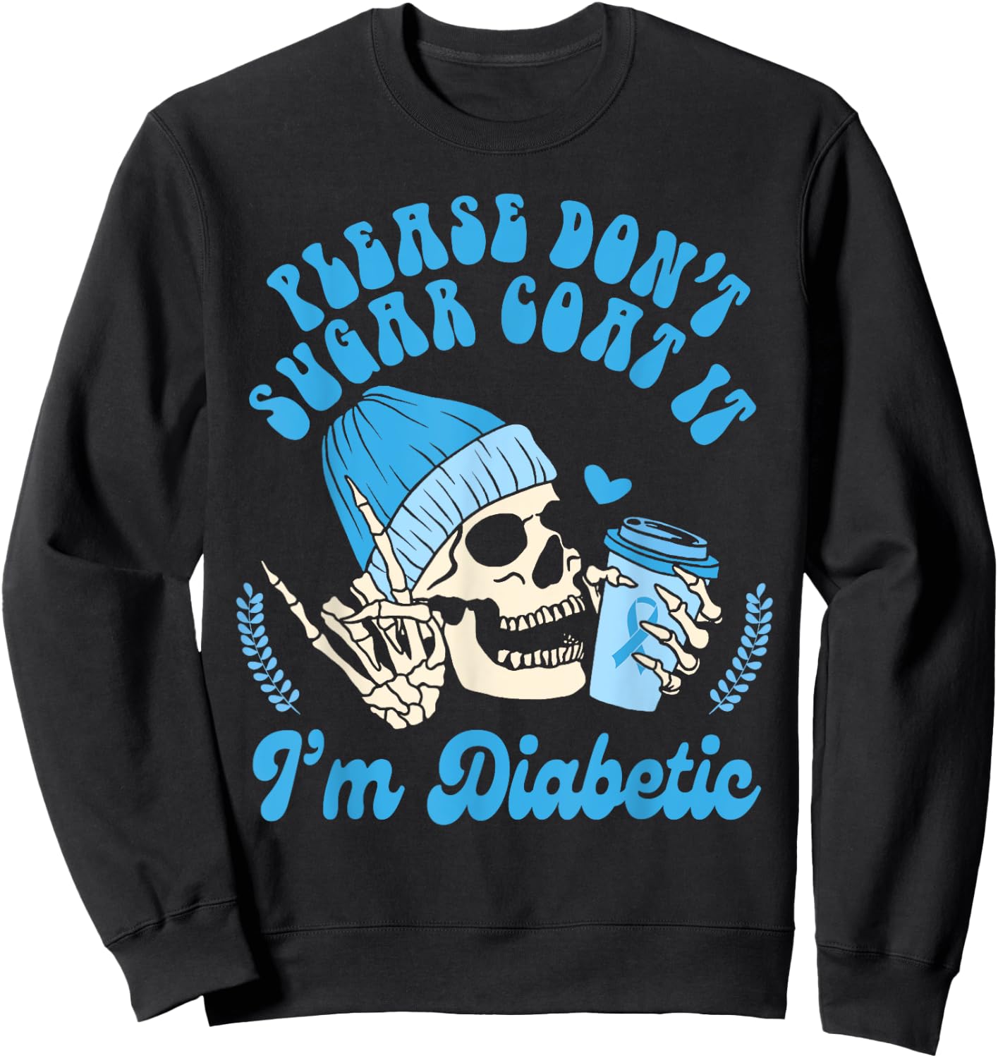 Diabetes Awareness Please Don't Sugar Coat It I'm Diabetic Sweatshirt - Sweatshirt | Black