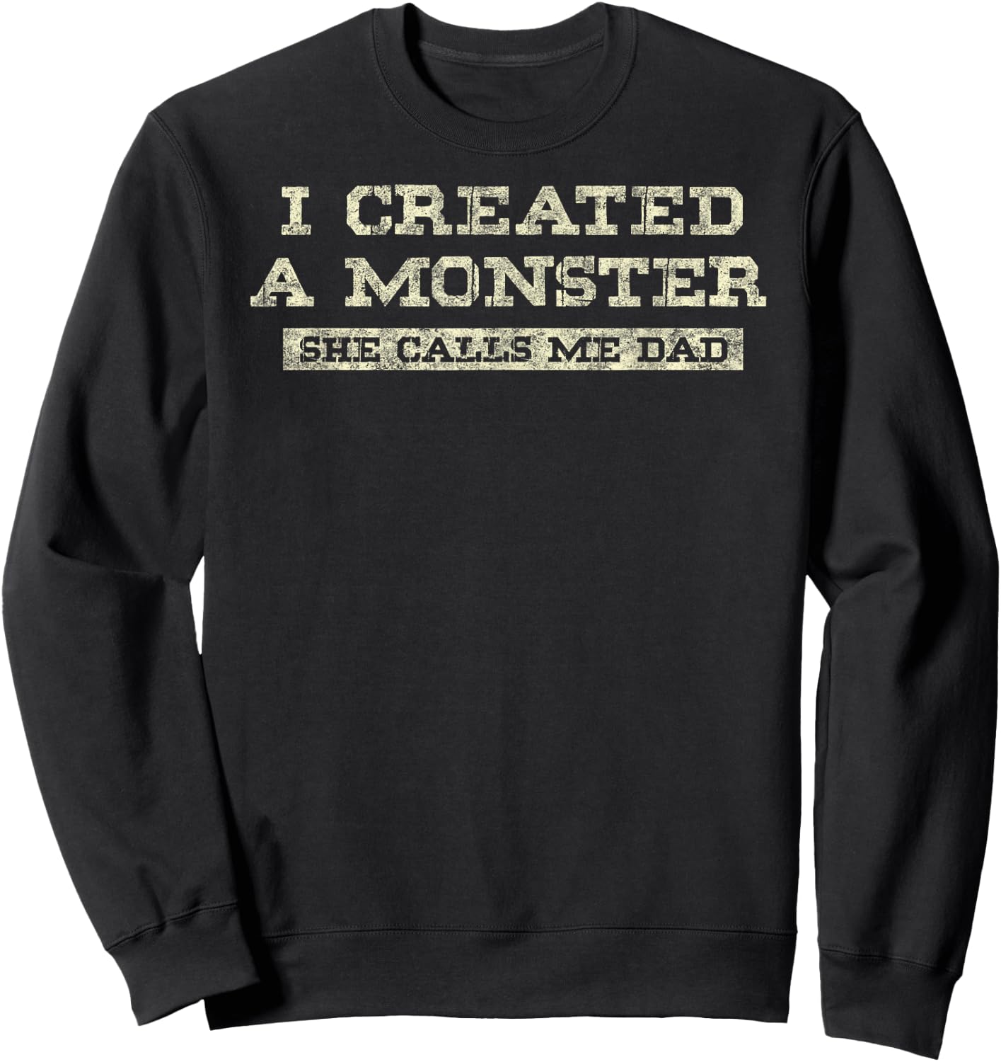 I Create a Monster She Calls me Dad of Daughter Father's Day Sweatshirt - Sweatshirt | Black
