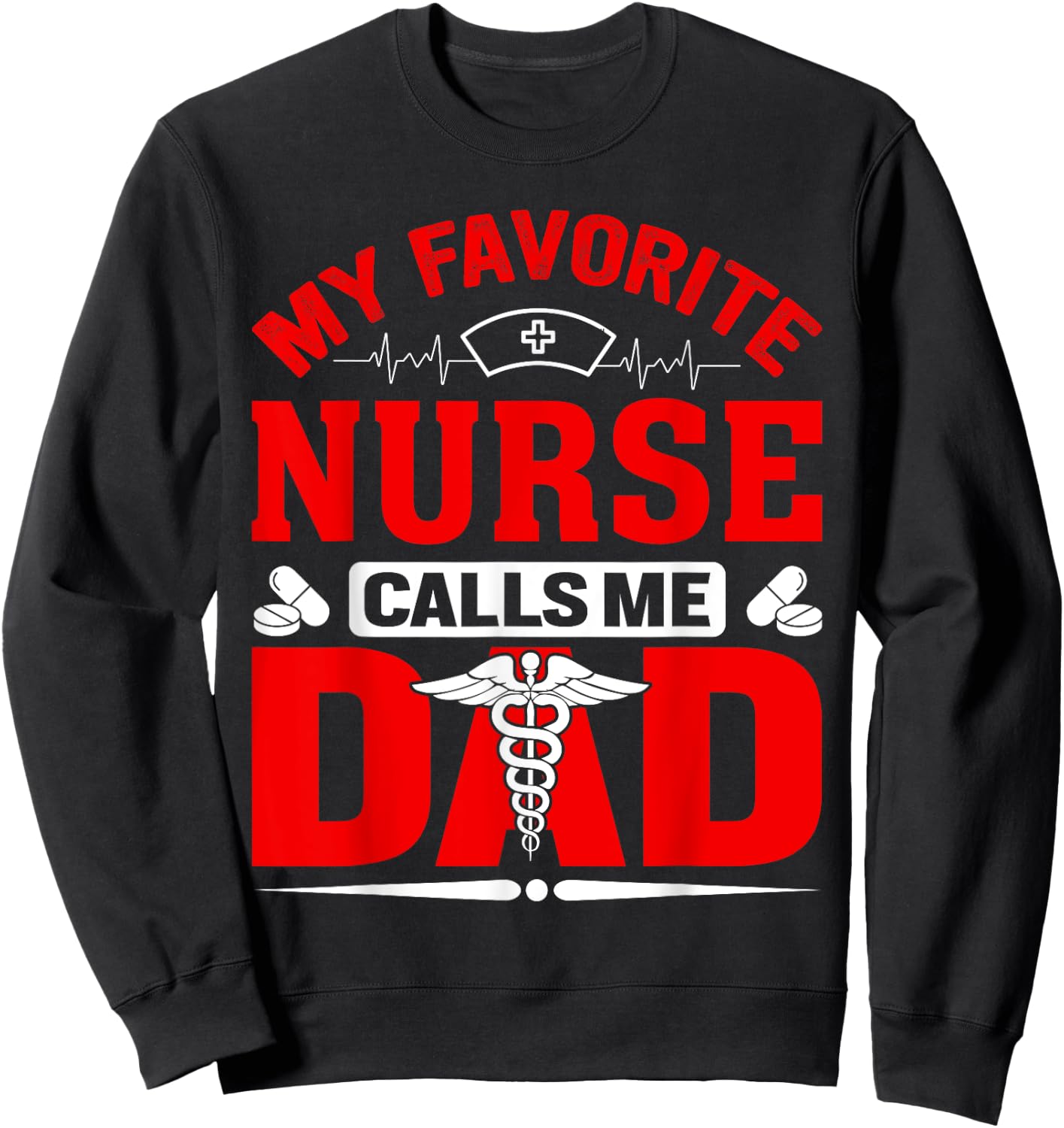My Favorite Nurse Calls Me Dad Sweatshirt - Sweatshirt | Black