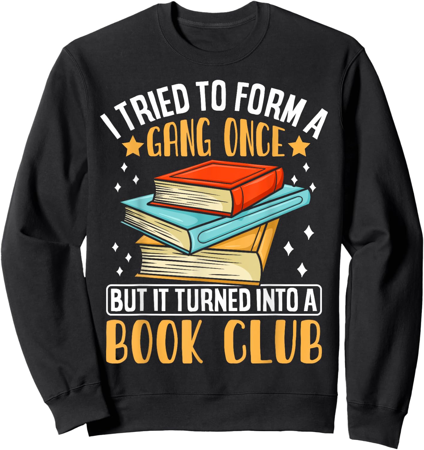 I Tried To Form A Gang Once But It Turned Into A Book Club Sweatshirt - Sweatshirt | Black