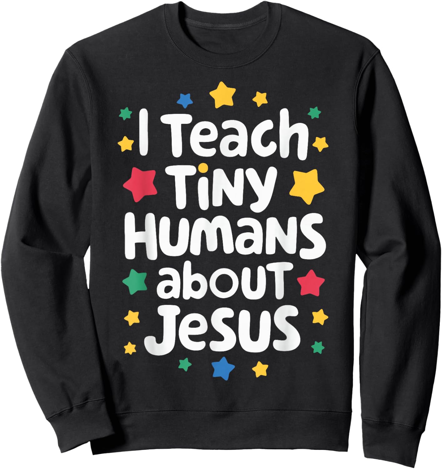 I Teach Tiny Humans About Jesus Sweatshirt - Sweatshirt | Black