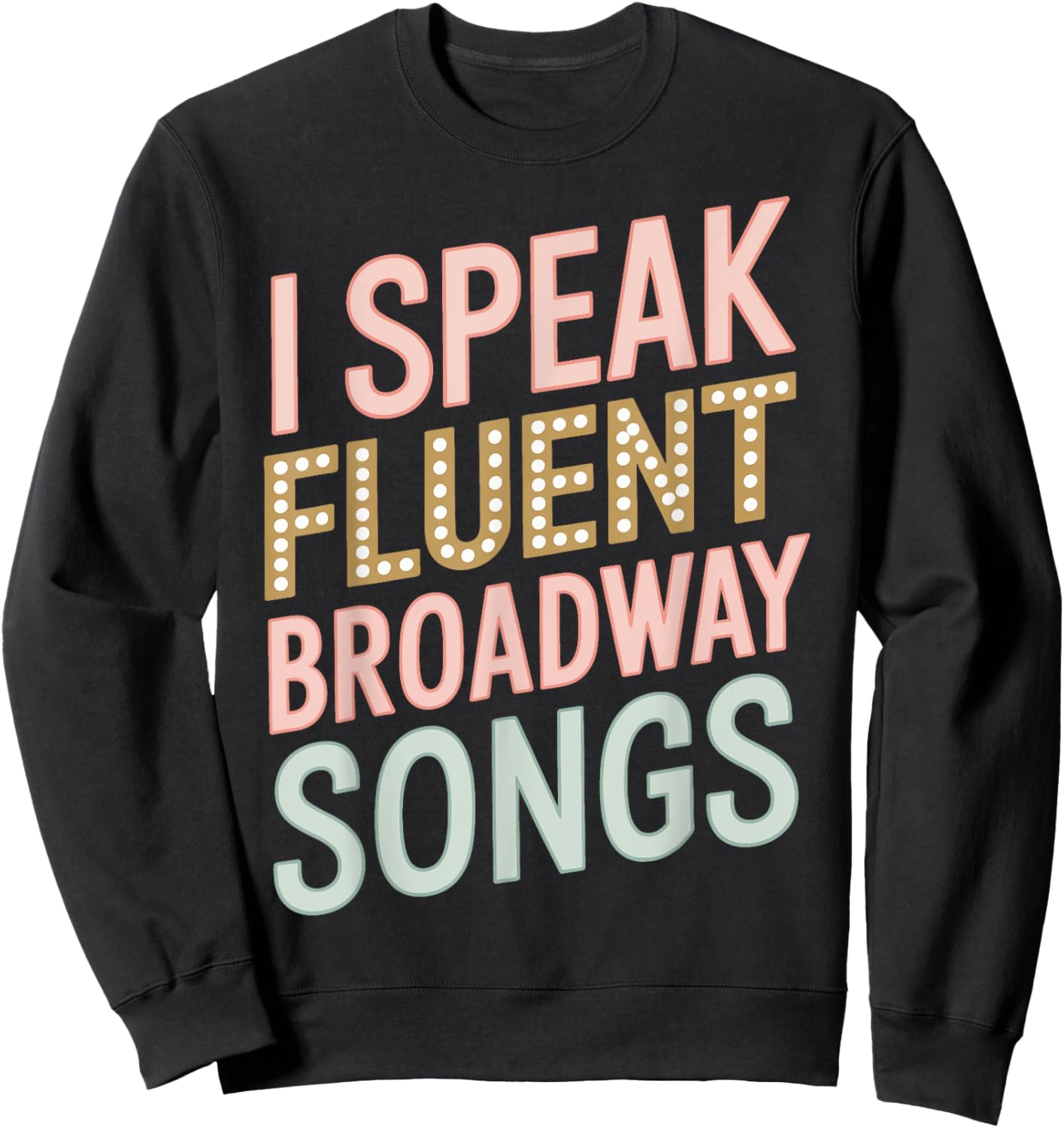 I Speak Fluent Broadway Music Sweatshirt - Sweatshirt | Black
