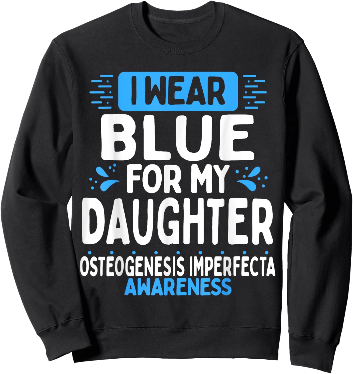 Daughter Osteogenesis Imperfecta Awareness Blue Ribbon Sweatshirt - Sweatshirt | Black