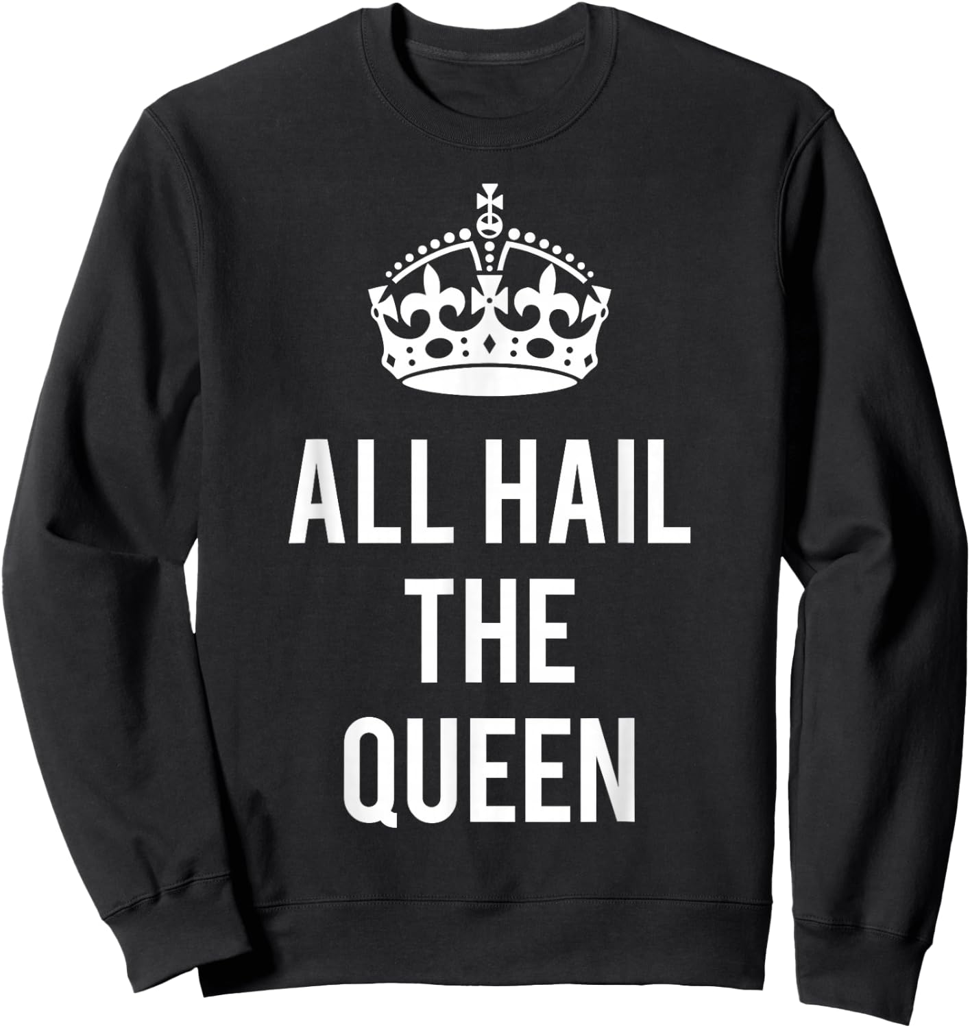 All Hail the Queen Sweatshirt - Sweatshirt | Black