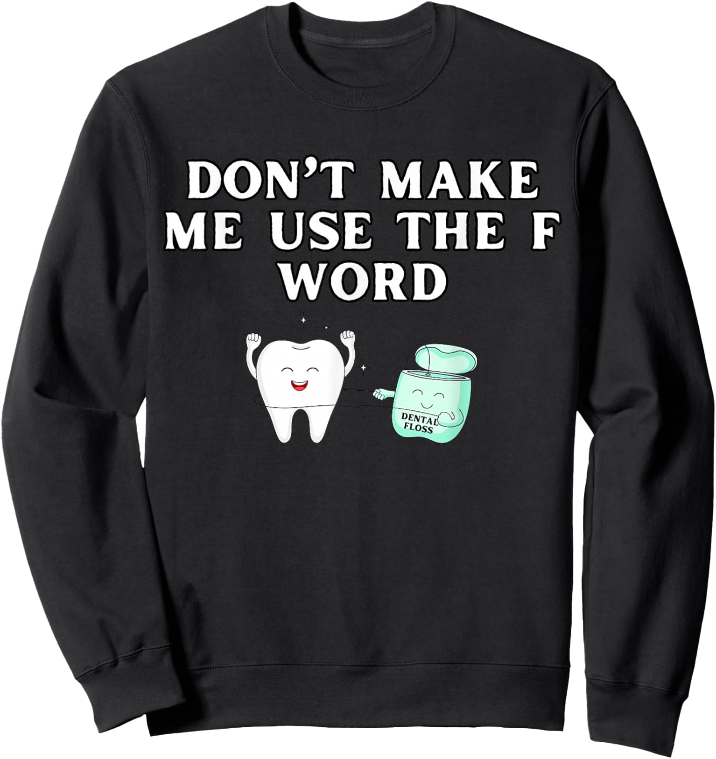 Funny Flossing Don't Make Me Use The F Word Dental Hygienist Sweatshirt - Sweatshirt | Black