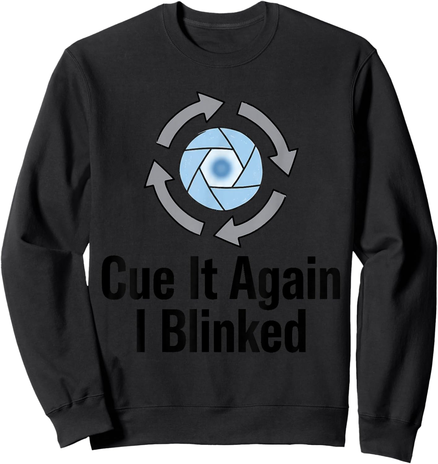CUE IT Again I Blinked Funny Design Sweatshirt - Sweatshirt | Black