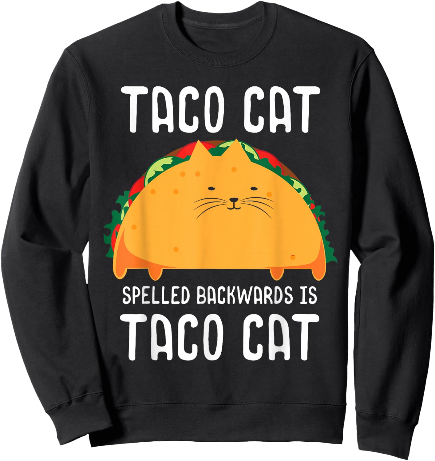Taco Cat Spelled Backwards Is Taco Cat Tacocat Lover Sweatshirt - Sweatshirt | Black
