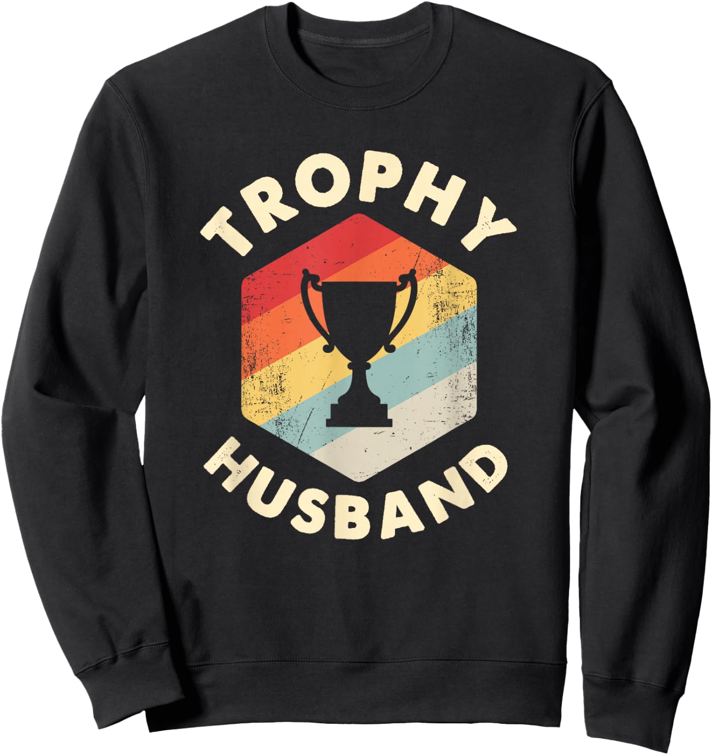 Trophy Husband Funny Father's Day Married Joke Sweatshirt - Sweatshirt | Black