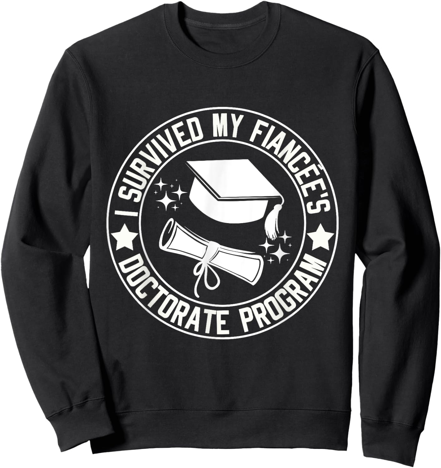 I Survived My Fiancée's Doctorate Program School Graduation Sweatshirt - Sweatshirt | Black
