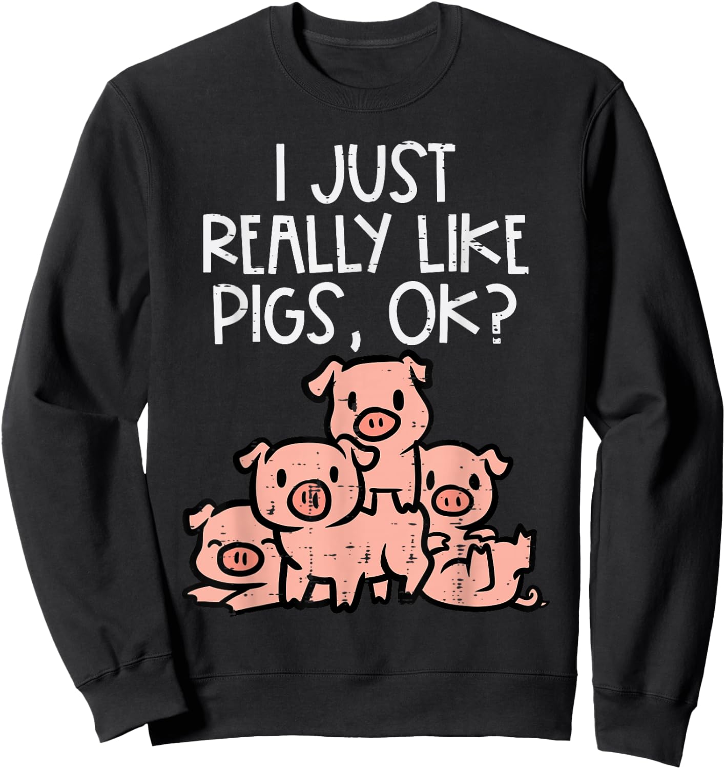 I Just Really Like Pigs Ok Hog Farmer Swine Men Women Kids Sweatshirt - Sweatshirt | Black