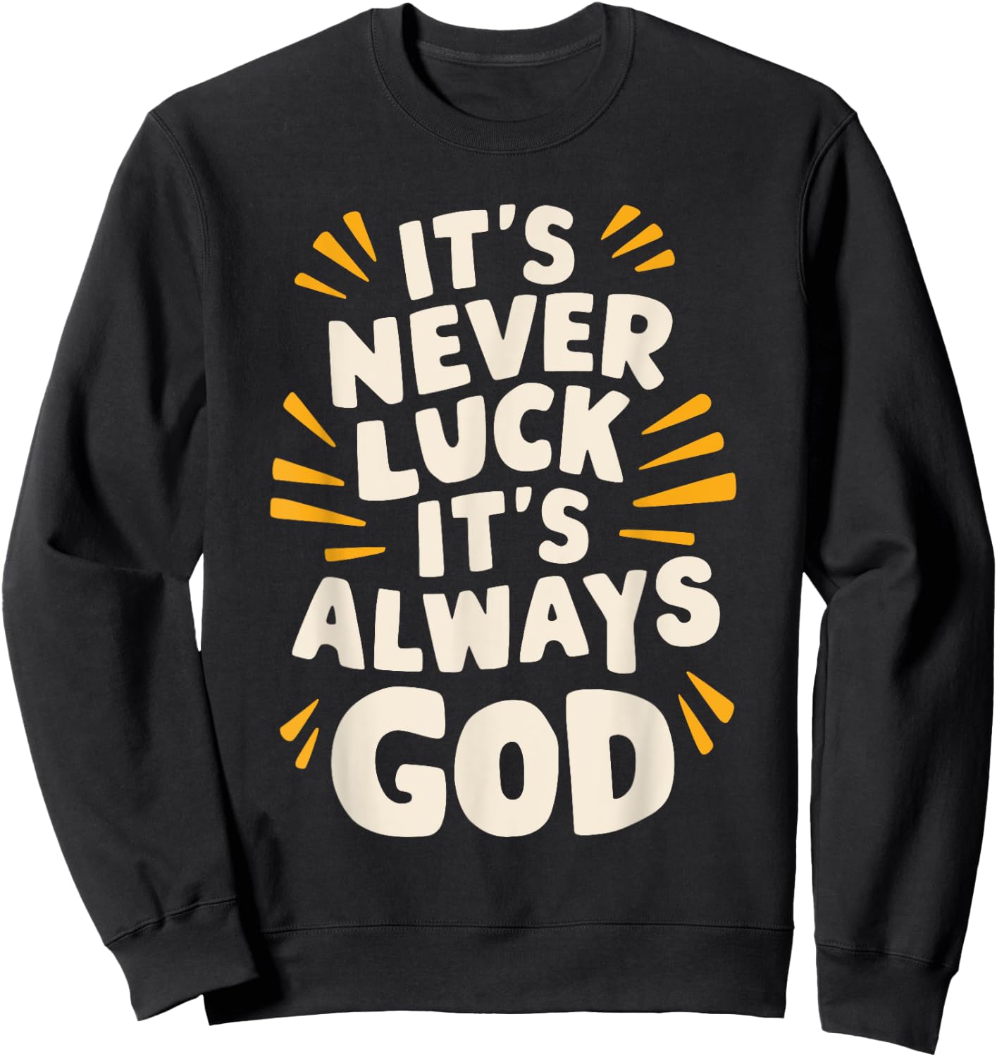 It's Never Luck It's Always God Sweatshirt - Sweatshirt | Black