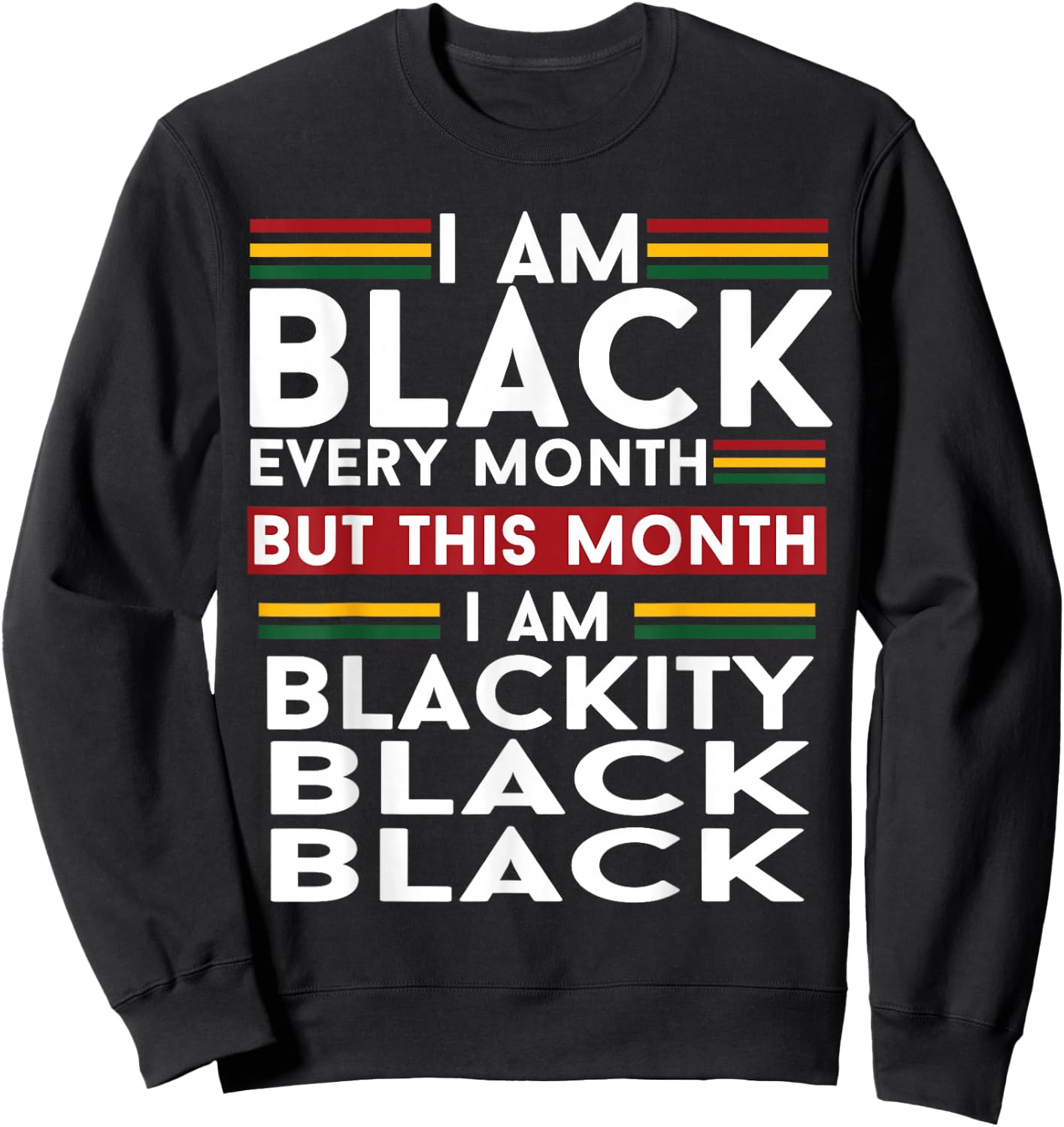 I Am Black Every Month But This Month I'm Blackity Black Sweatshirt - Sweatshirt | Black