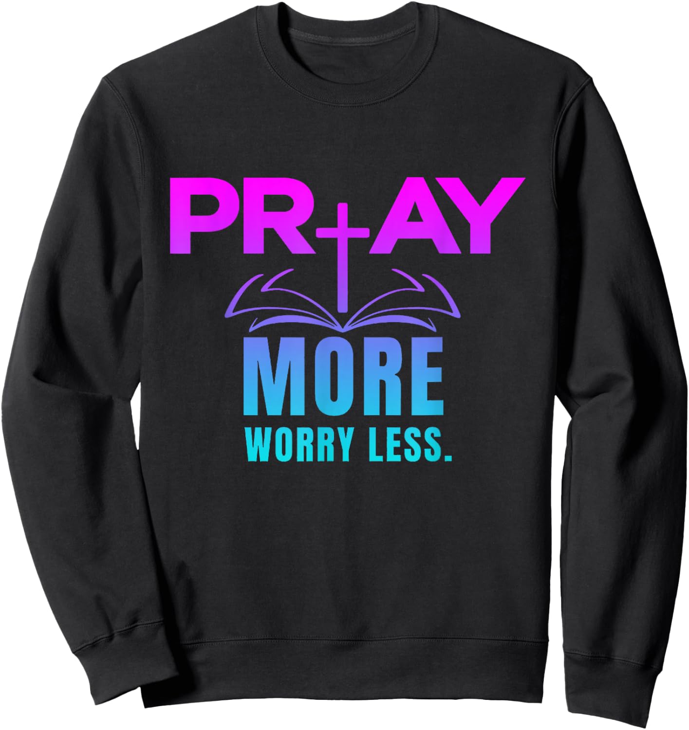 Inspirational, Pray More Worry Less . Faith Sayings Sweatshirt - Sweatshirt | Black