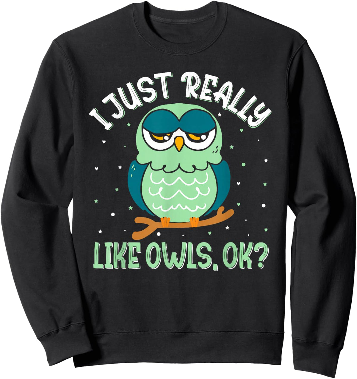 I Just Really Like Owls Ok - Funny Owl Lover Sweatshirt - Sweatshirt | Black