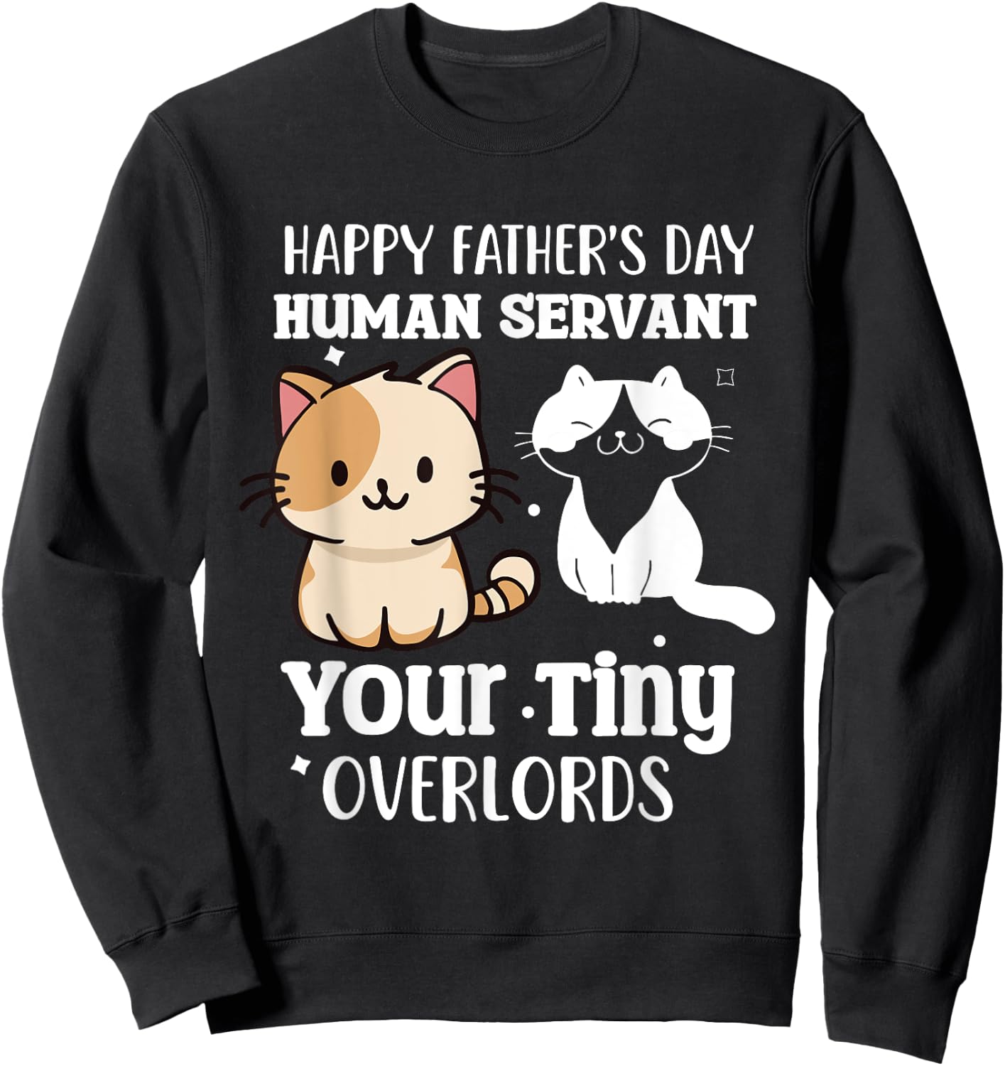 Happy-Father's Day Human-Servant Your Tiny Cat Overlords Sweatshirt - Sweatshirt | Black