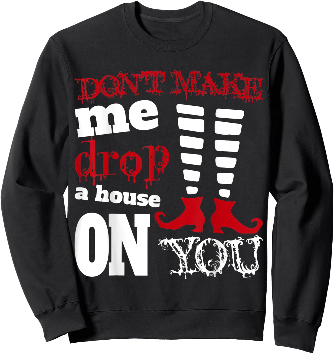 Halloween Costume Shirt Don't Make Me Drop A House On You Sweatshirt - Sweatshirt | Black