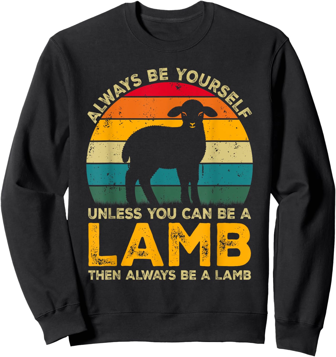 Always Be Yourself Unless You Can Be A Lamb, Funny Lamb Sweatshirt - Sweatshirt | Black