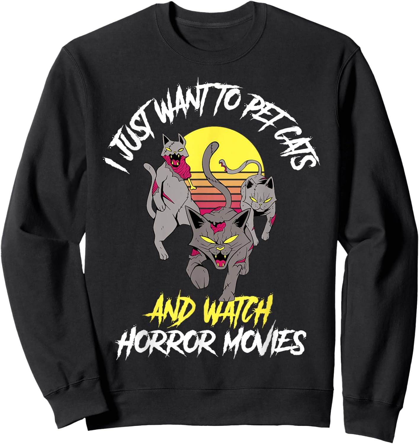 I Just Want To Pet Cats And Watch Horror Movies Sweatshirt - Sweatshirt | Black