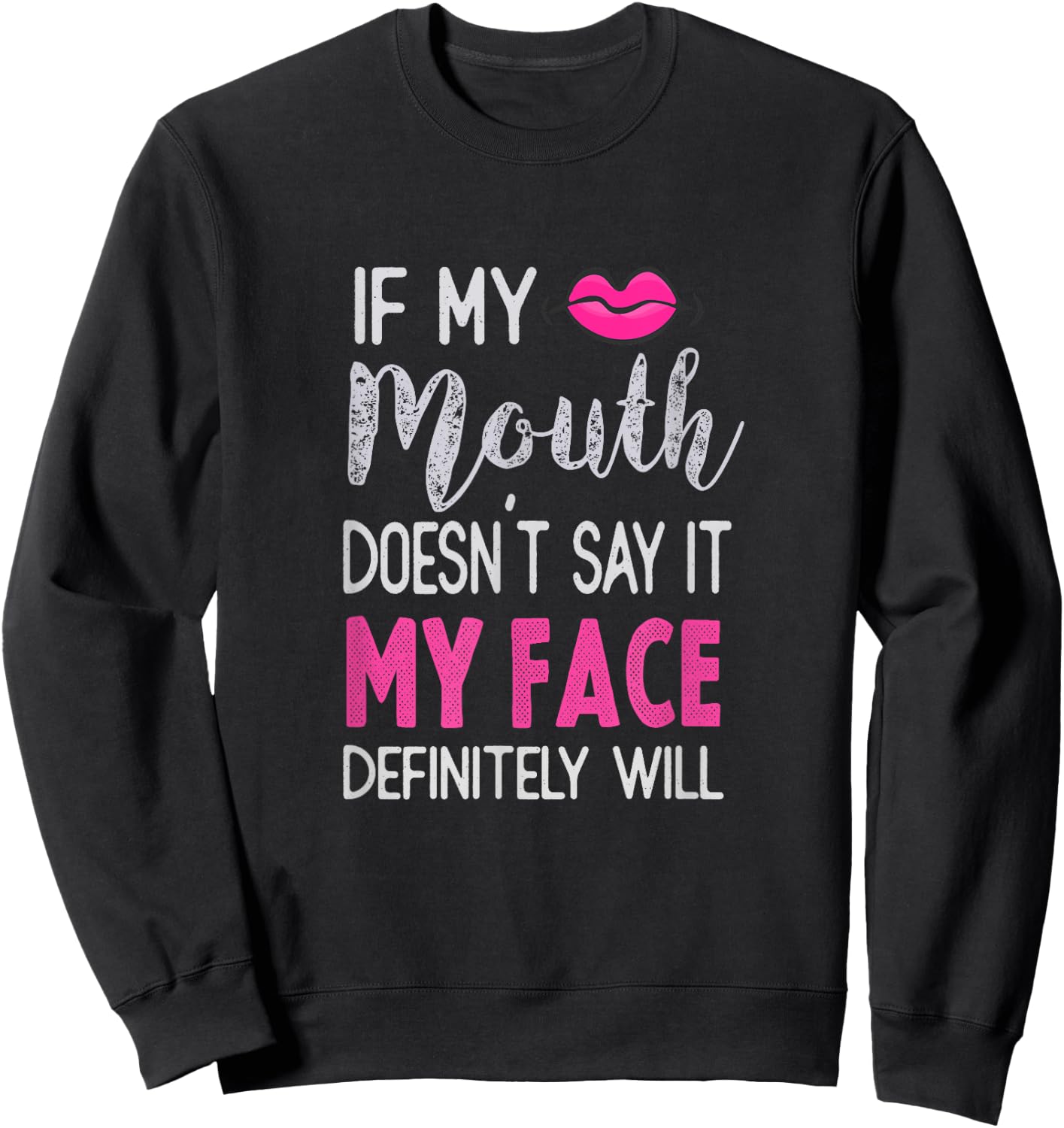 If My Mouth Doesn't Say It My Face Definitely Will Sweatshirt - Sweatshirt | Black