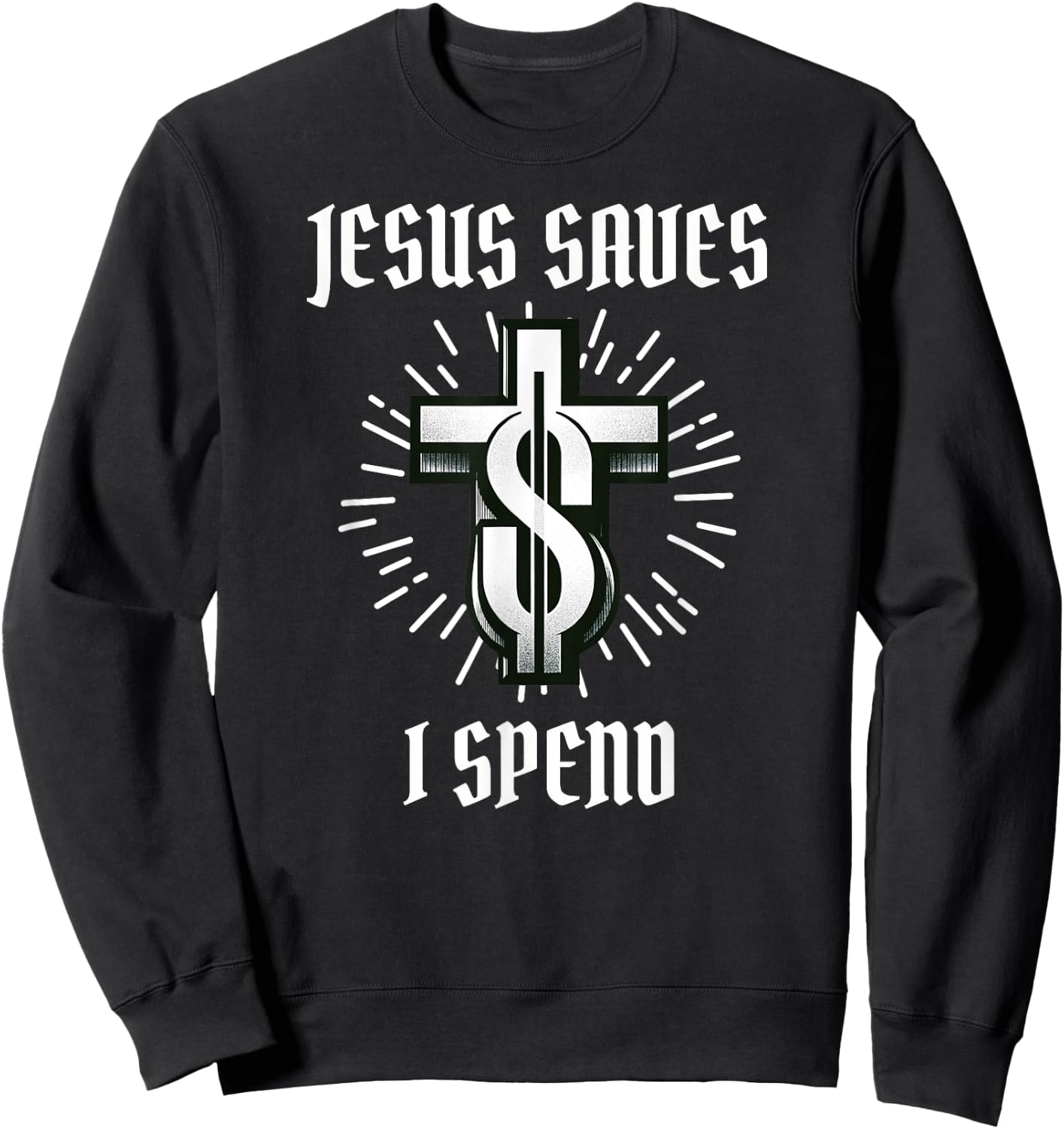 Jesus Saves I Spend Christian Funny Church Sweatshirt - Sweatshirt | Black
