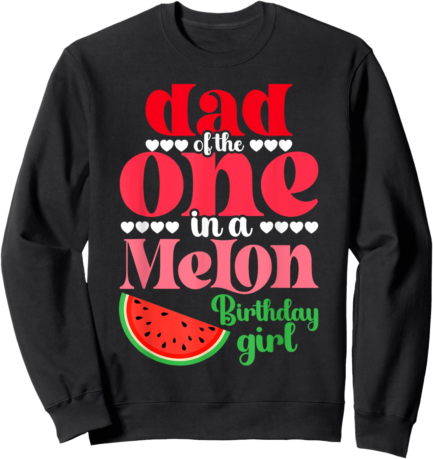 Dad of the One In A Melon Birthday Girl Watermelon First Sweatshirt - Sweatshirt | Black