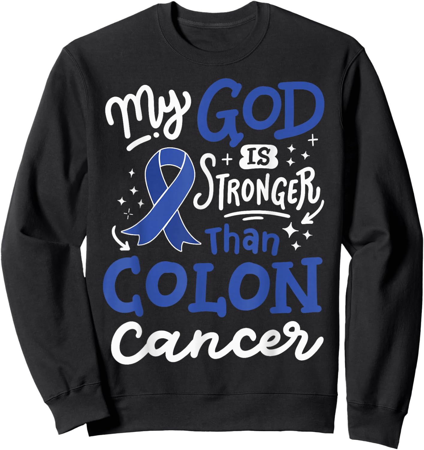 My God Is Stronger Than Colon Cancer Sweatshirt - Sweatshirt | Black