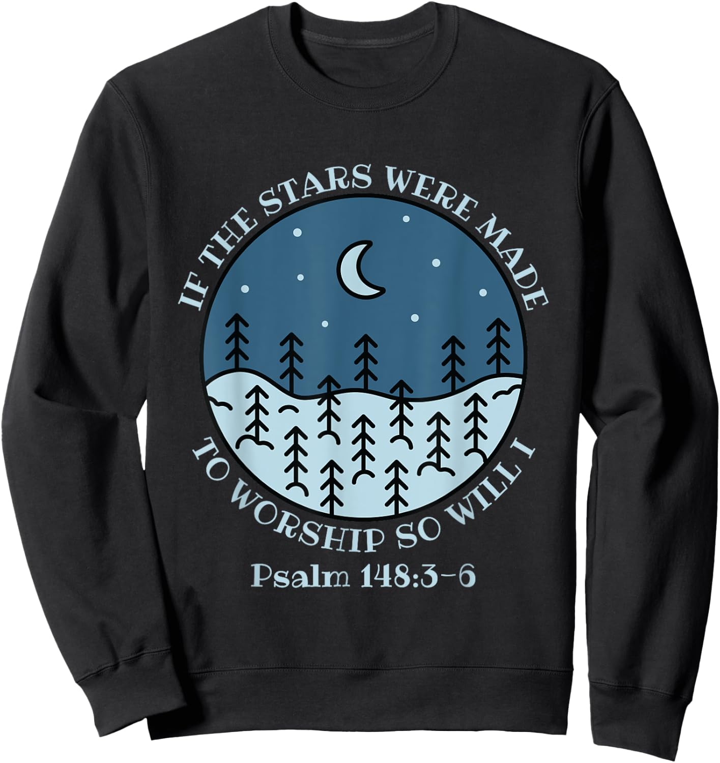 If The Stars Were Made To Worship So Will I Psalm 148:3-6 Sweatshirt - Sweatshirt | Black