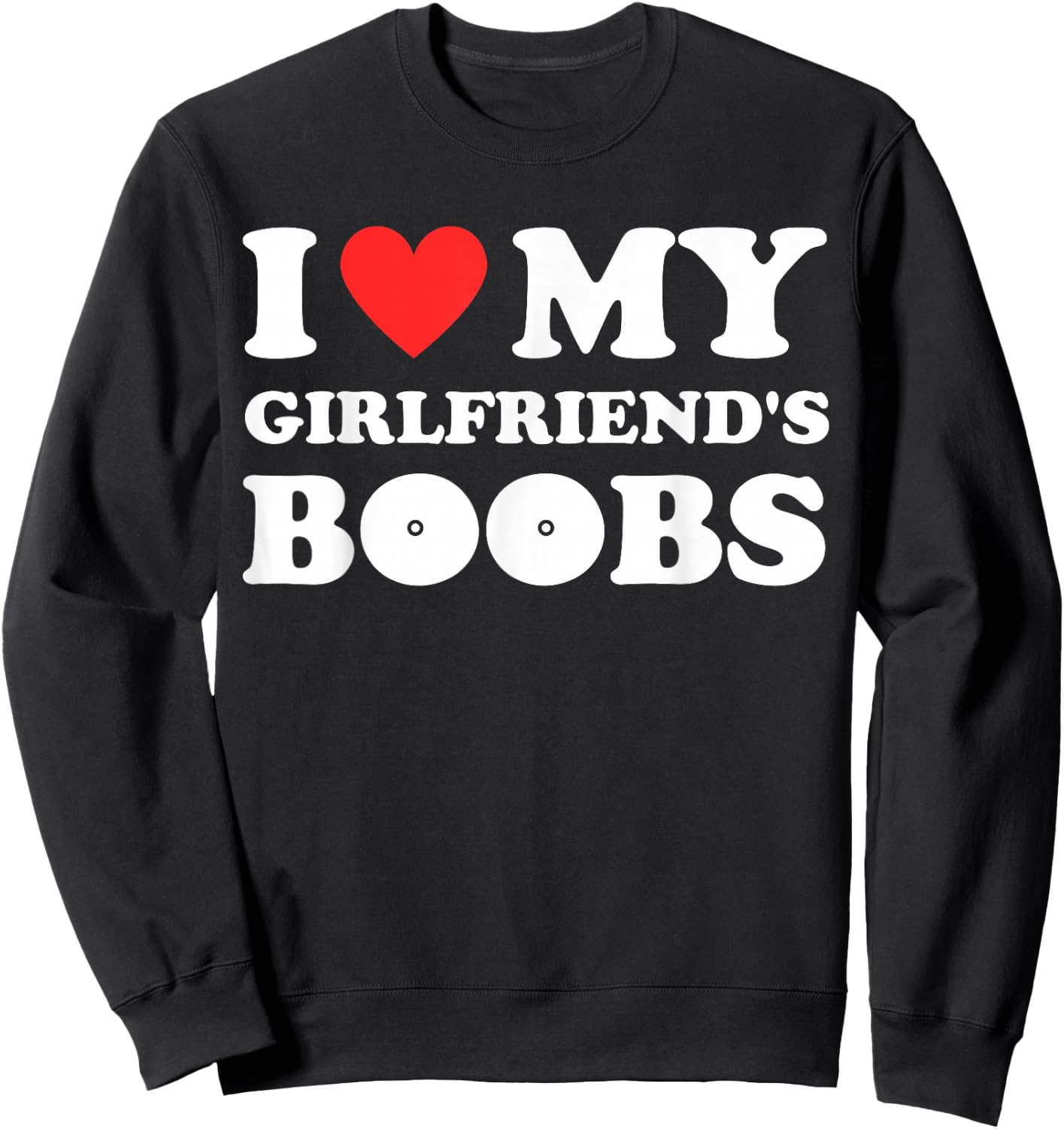 I Love My Girlfriend's Boobs Funny I Red Hot Heart Boobies Sweatshirt - Sweatshirt | Black