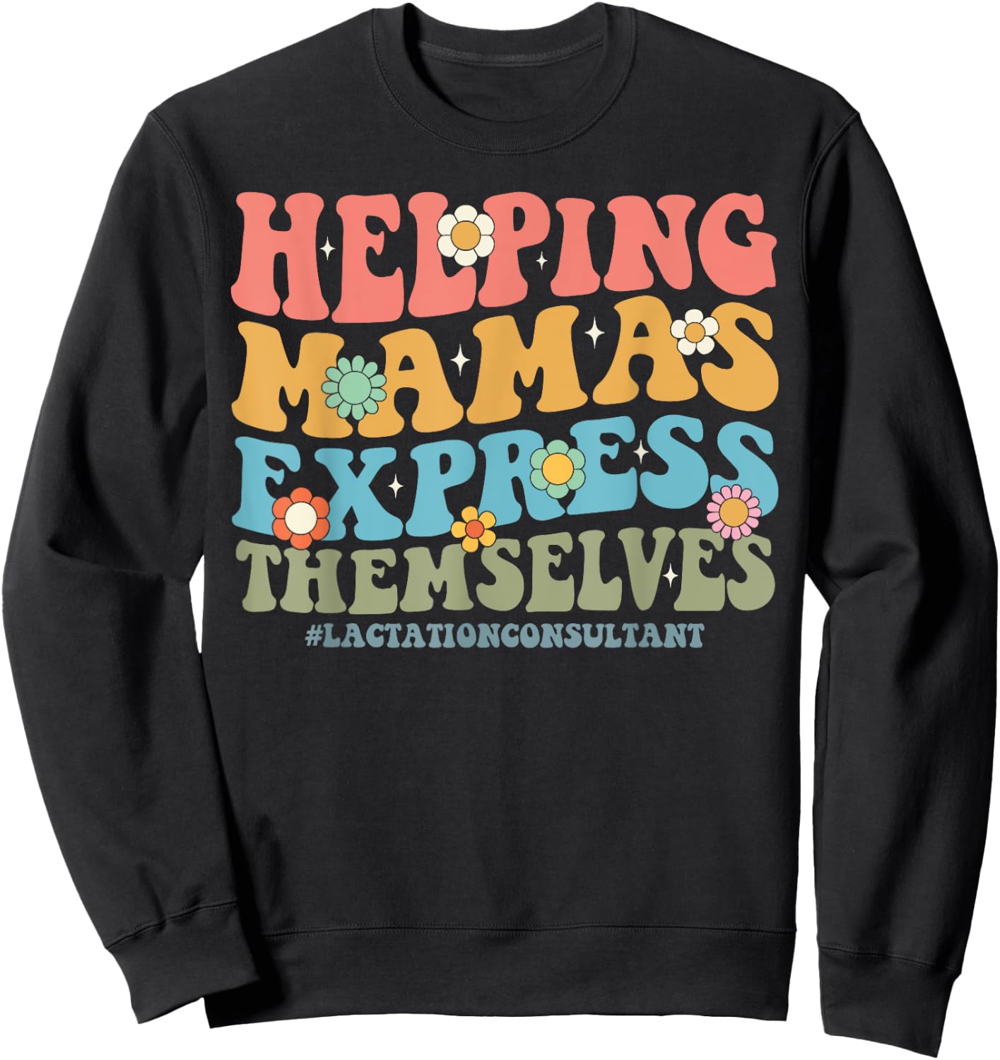 Helping Mamas Express Themselves Lactation Consultant Floral Sweatshirt - Sweatshirt | Black