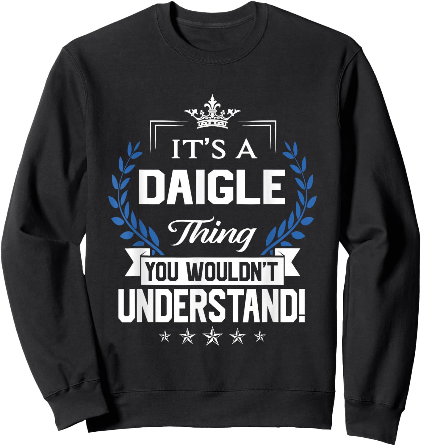 Daigle Name - Daigle Thing Name You Wouldn't Understand Sweatshirt - Sweatshirt | Black