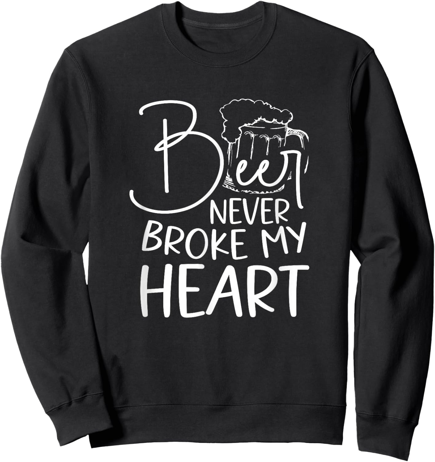 Beer Never Broke My Heart Sweatshirt - Sweatshirt | Black